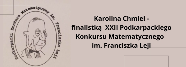 Karolina Chmiel – finalistką  XXII Podkarpackiego Konkursu Matematycznego im. Franciszka Leji.