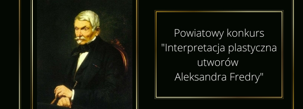 Powiatowy Konkurs „Interpretacja plastyczna utworów Aleksandra Fredry”