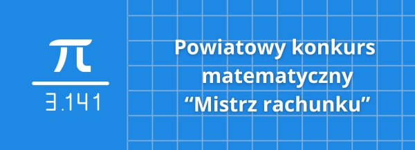 Powiatowy Konkurs Matematyczny „Mistrz rachunku” rozstrzygnięty!